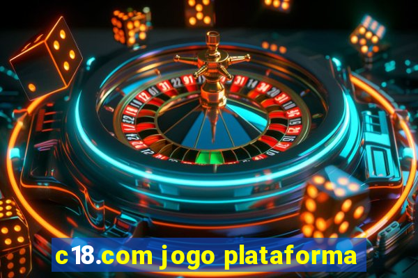 c18.com jogo plataforma